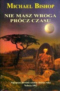 Michael Bishop &lsaquo;Nie masz wroga prócz czasu&rsaquo;