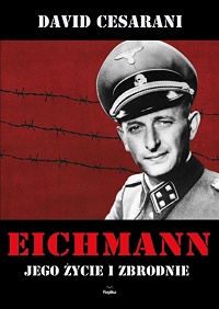 David Cesarani ‹Eichmann. Jego życie i zbrodnie›