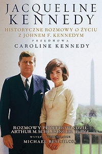 Jacqueline Kennedy, Arthur M. Schlesinger jr &lsaquo;Jacqueline Kennedy. Historyczne rozmowy o życiu z Johnem F. Kennedym&rsaquo;