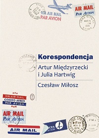 Artur Międzyrzecki, Julia Hartwig, Czesław Miłosz ‹Korespondencja›