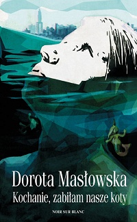 Dorota Masłowska ‹Kochanie zabiłam nasze koty›