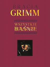Jacob Grimm, Wilhelm Grimm ‹Wszystkie baśnie›