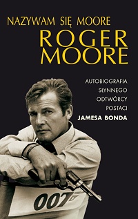 Roger Moore &lsaquo;Nazywam się Moore, Roger Moore. Autobiografia&rsaquo;