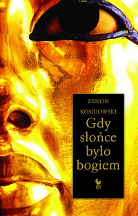 Zenon Kosidowski &lsaquo;Gdy słońce było bogiem&rsaquo;