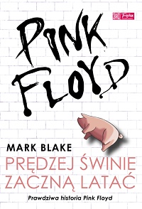 Mark Blake ‹Pink Floyd. Prędzej świnie zaczną latać›