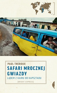 Paul Theroux ‹Safari mrocznej gwiazdy. Lądem z Kairu do Kapsztadu›