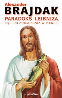 Aleksander Brajdak ‹Paradoks Leibniza, czyli do zobaczenia w piekle›