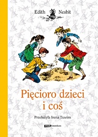 Edith Nesbit &lsaquo;Pięcioro dzieci i coś&rsaquo;