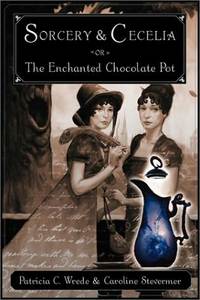 Patricia C. Wrede, Caroline Stevermer &lsaquo;Sorcery & Cecelia or The Enchanted Chocolate Pot&rsaquo;