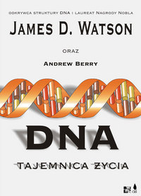 James D. Watson, Andrew Berry ‹DNA. Tajemnica życia›