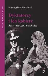 Przemysław Słowiński ‹Dyktatorzy i ich kobiety. Seks, władza i pieniądze›