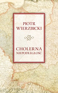 Piotr Wierzbicki ‹Cholerna niepodległość›