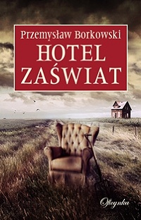 Przemysław Borkowski ‹Hotel Zaświat›
