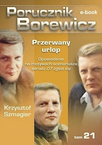 Krzysztof Szmagier ‹Porucznik Borewicz. Przerwany urlop›