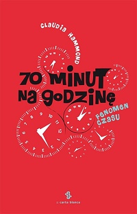 Claudia Hammond &lsaquo;70 minut na godzinę. Fenomen czasu&rsaquo;