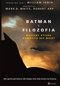  ‹Batman i filozofia. Mroczny rycerz nareszcie bez maski›