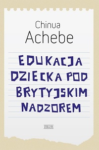 Chinua Achebe ‹Edukacja dziecka pod brytyjskim nadzorem›