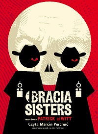 Patrick deWitt &lsaquo;Bracia Sisters&rsaquo;