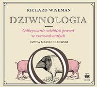 Richard Wiseman &lsaquo;Dziwnologia. Odkrywanie wielkich prawd w rzeczach małych&rsaquo;
