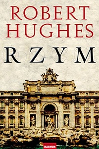 Robert Hughes &lsaquo;Rzym&rsaquo;