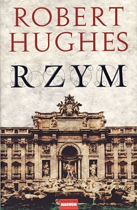 Robert Hughes &lsaquo;Rzym&rsaquo;