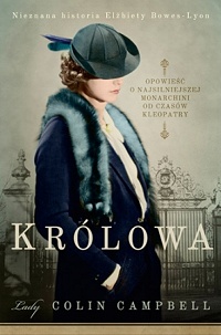 Lady Colin Campbell &lsaquo;Królowa. Nieznana historia Elżbiety Bowes-Lyon&rsaquo;