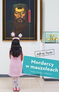 Jeffrey Tayler &lsaquo;Mordercy w mauzoleach. Między Moskwą a Pekinem&rsaquo;