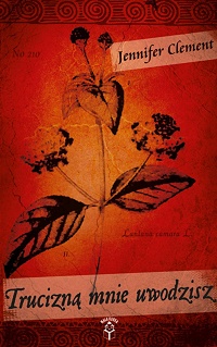 Jennifer Clement &lsaquo;Trucizną mnie uwodzisz&rsaquo;