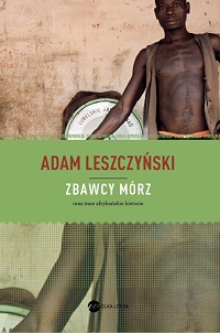 Adam Leszczyński ‹Zbawcy mórz›