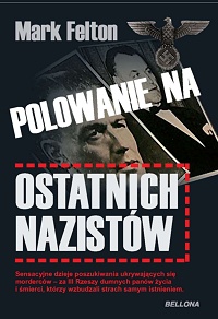 Mark Felton &lsaquo;Polowanie na ostatnich nazistów&rsaquo;