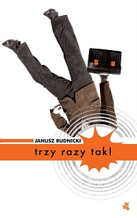 Janusz Rudnicki &lsaquo;Trzy razy tak!&rsaquo;