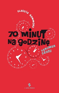Claudia Hammond &lsaquo;70 minut na godzinę. Fenomen czasu&rsaquo;