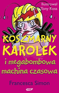 Francesca Simon &lsaquo;Koszmarny Karolek i megabombowa machina czasowa&rsaquo;