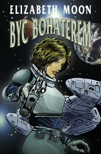 Elizabeth Moon ‹Być bohaterem›