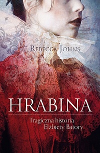 Rebecca Johns &lsaquo;Hrabina. Tragiczna historia Elżbiety Batory&rsaquo;