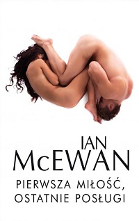 Ian McEwan ‹Pierwsza miłość, ostatnie posługi›