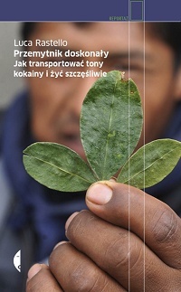 Luca Rastello &lsaquo;Przemytnik doskonały. Jak transportować tony kokainy i żyć szczęśliwie&rsaquo;