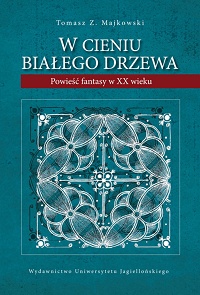 Tomasz Z. Majkowski ‹W cieniu Białego Drzewa. Powieść fantasy w XX wieku›
