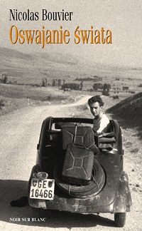 Nicolas Bouvier &lsaquo;Oswajanie świata&rsaquo;