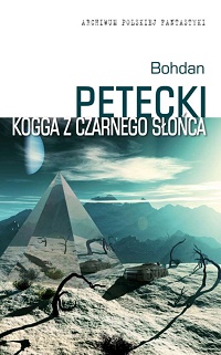 Bohdan Petecki &lsaquo;Kogga z czarnego słońca&rsaquo;