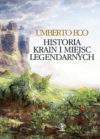 Umberto Eco ‹Historia krain i miejsc legendarnych›
