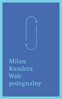 Milan Kundera ‹Walc pożegnalny›