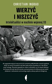 Christian Ingrao &lsaquo;Wierzyć i niszczyć. Intelektualiści w machinie wojennej SS&rsaquo;
