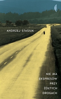 Andrzej Stasiuk ‹Nie ma ekspresów przy żółtych drogach›