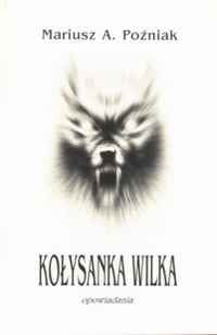 Mariusz A. Poźniak ‹Kołysanka wilka›