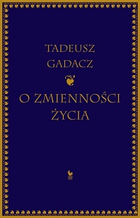 Tadeusz Gadacz &lsaquo;O zmienności życia&rsaquo;