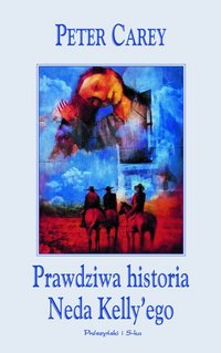Peter Carey &lsaquo;Prawdziwa historia Neda Kelly’ego&rsaquo;