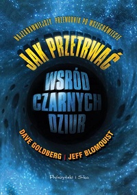 Dave Goldberg, Jeff Blomquist ‹Jak przetrwać wśród czarnych dziur. Najzabawniejszy przewodnik po Wszechświecie›