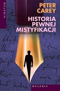 Peter Carey &lsaquo;Historia pewnej mistyfikacji&rsaquo;