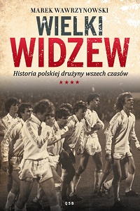Marek Wawrzynowski ‹Wielki Widzew. Historia polskiej drużyny wszech czasów›